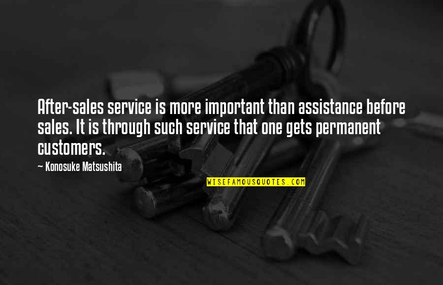 Peremre Szerelt Quotes By Konosuke Matsushita: After-sales service is more important than assistance before Peremre Szerelt Quotes By Konosuke Matsushita: After-sales service is more important than assistance before
