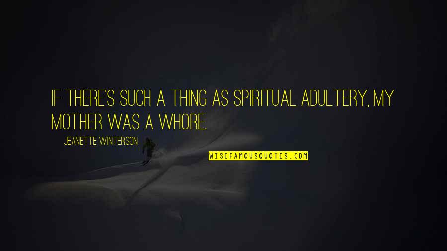 Perena Dex Quotes By Jeanette Winterson: If there's such a thing as spiritual adultery, Perena Dex Quotes By Jeanette Winterson: If there's such a thing as spiritual adultery,
