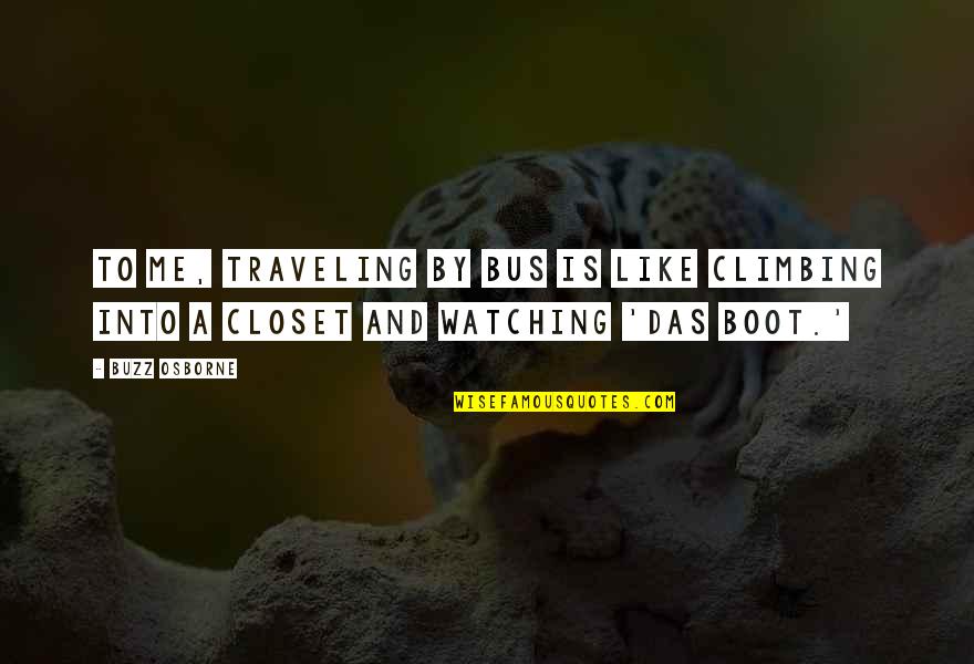 Perenara Bread Quotes By Buzz Osborne: To me, traveling by bus is like climbing