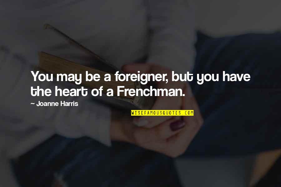 Perencah Kari Quotes By Joanne Harris: You may be a foreigner, but you have