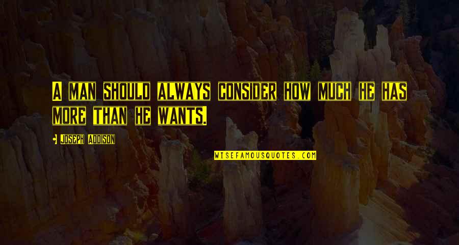 Perencah Sup Quotes By Joseph Addison: A man should always consider how much he Perencah Sup Quotes By Joseph Addison: A man should always consider how much he