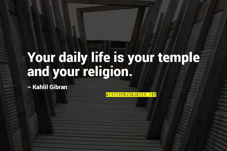 Perene Significado Quotes By Kahlil Gibran: Your daily life is your temple and your Perene Significado Quotes By Kahlil Gibran: Your daily life is your temple and your