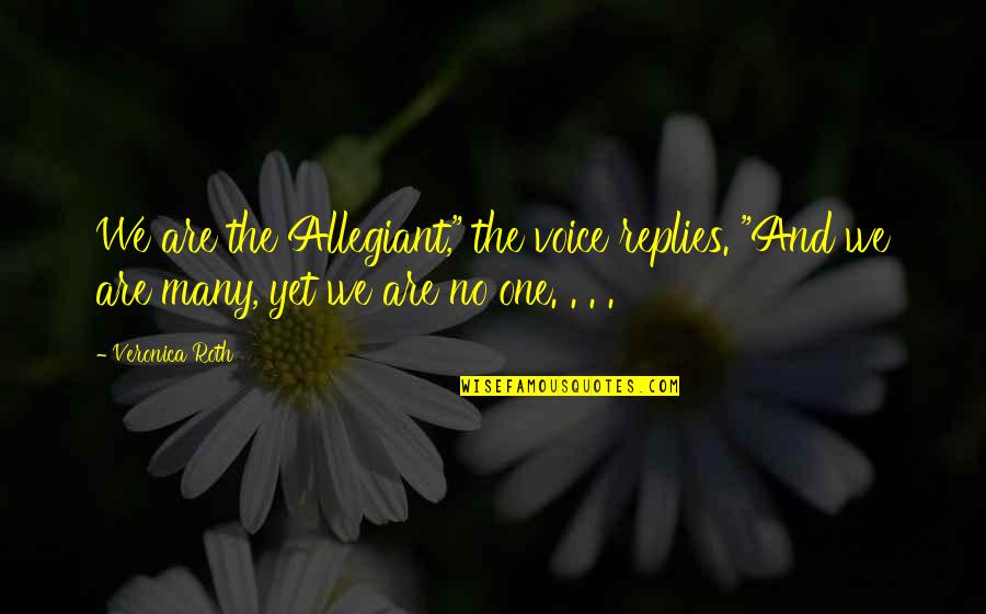 Perene Significado Quotes By Veronica Roth: We are the Allegiant," the voice replies. "And Perene Significado Quotes By Veronica Roth: We are the Allegiant," the voice replies. "And