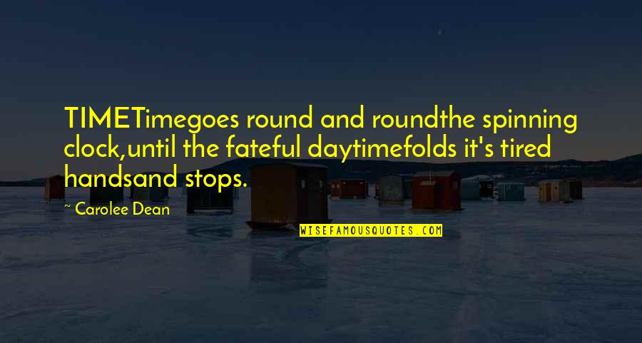 Perennes Quotes By Carolee Dean: TIMETimegoes round and roundthe spinning clock,until the fateful Perennes Quotes By Carolee Dean: TIMETimegoes round and roundthe spinning clock,until the fateful