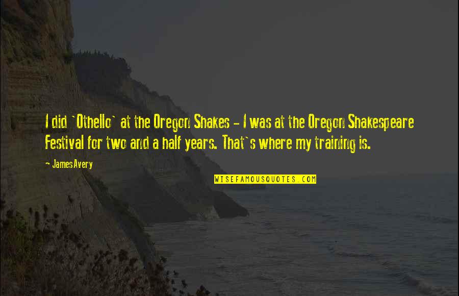 Perennes Quotes By James Avery: I did 'Othello' at the Oregon Shakes - Perennes Quotes By James Avery: I did 'Othello' at the Oregon Shakes -