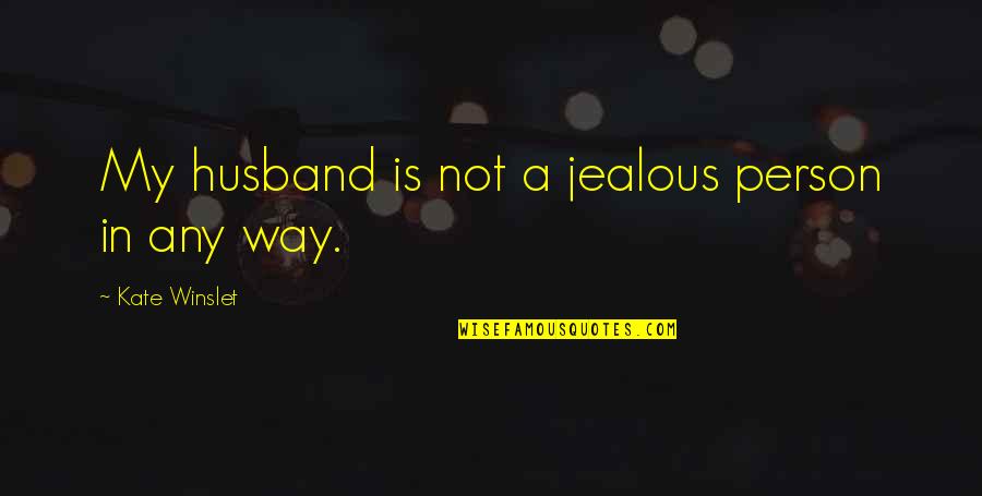 Perennial Garden Quotes By Kate Winslet: My husband is not a jealous person in Perennial Garden Quotes By Kate Winslet: My husband is not a jealous person in