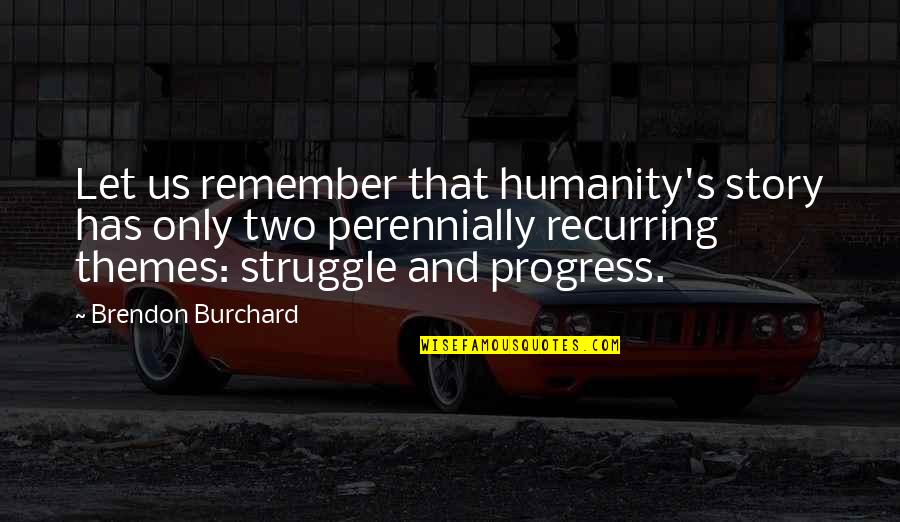 Perennially Quotes By Brendon Burchard: Let us remember that humanity's story has only