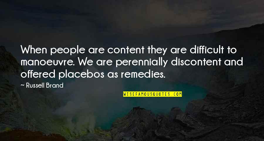 Perennially Quotes By Russell Brand: When people are content they are difficult to
