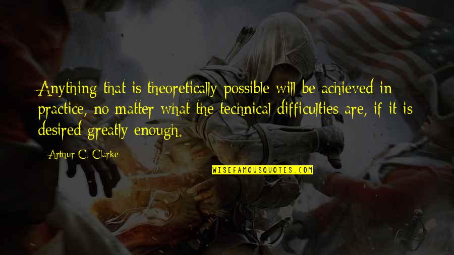 Perennials Quotes By Arthur C. Clarke: Anything that is theoretically possible will be achieved