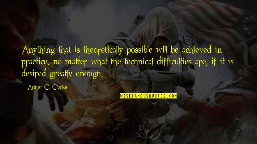 Perennials Quotes By Arthur C. Clarke: Anything that is theoretically possible will be achieved Perennials Quotes By Arthur C. Clarke: Anything that is theoretically possible will be achieved