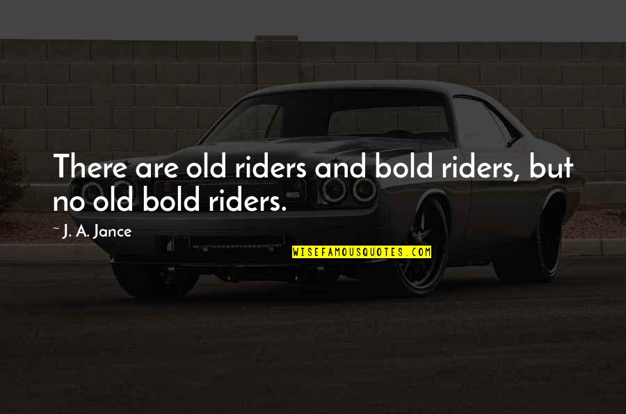 Perenungan Master Quotes By J. A. Jance: There are old riders and bold riders, but