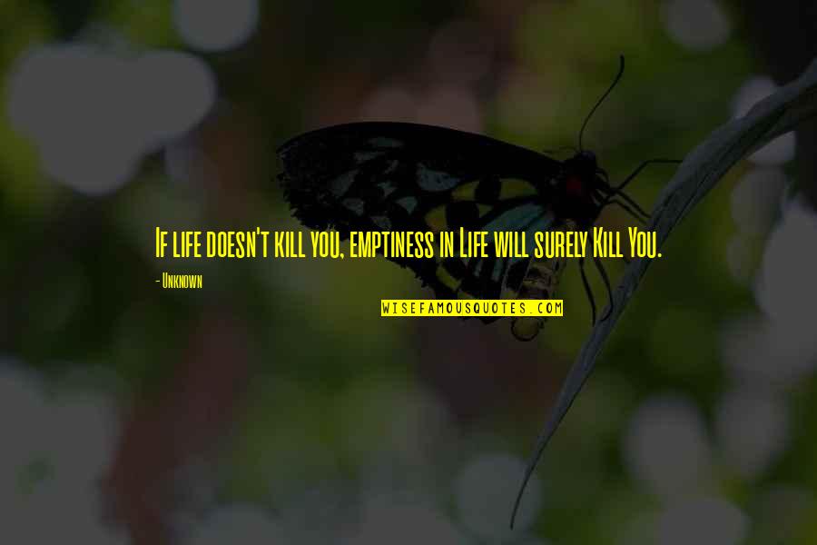 Perenyi Bach Quotes By Unknown: If life doesn't kill you, emptiness in Life