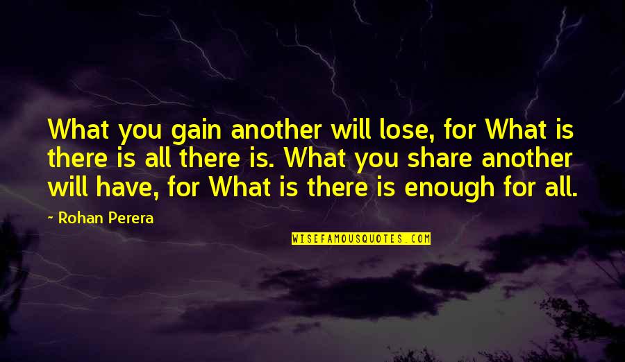Perera Quotes By Rohan Perera: What you gain another will lose, for What