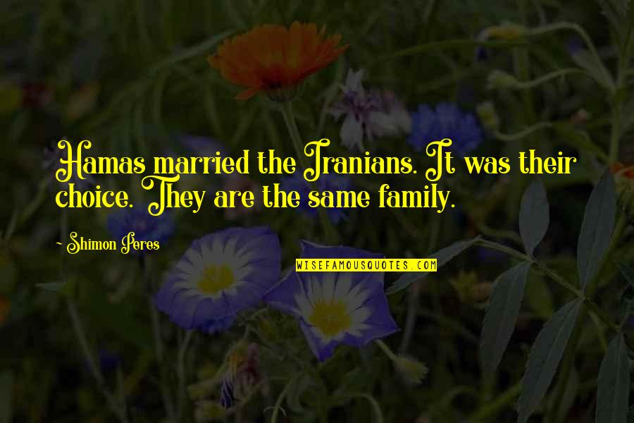 Peres Quotes By Shimon Peres: Hamas married the Iranians. It was their choice.