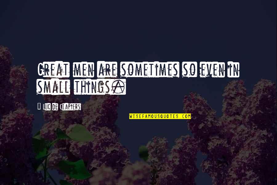 Peress Surgeon Quotes By Luc De Clapiers: Great men are sometimes so even in small