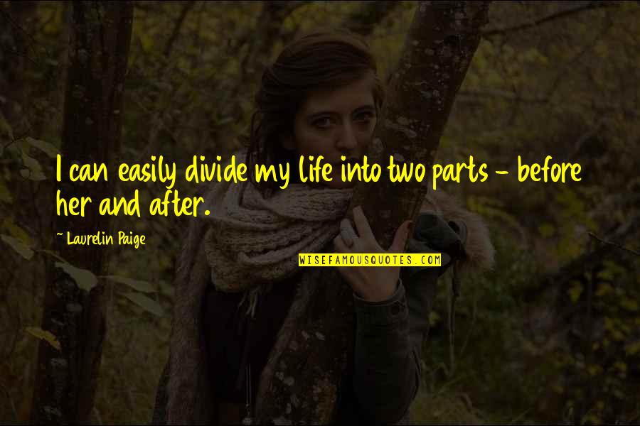 Perestrelo Origenes Quotes By Laurelin Paige: I can easily divide my life into two Perestrelo Origenes Quotes By Laurelin Paige: I can easily divide my life into two