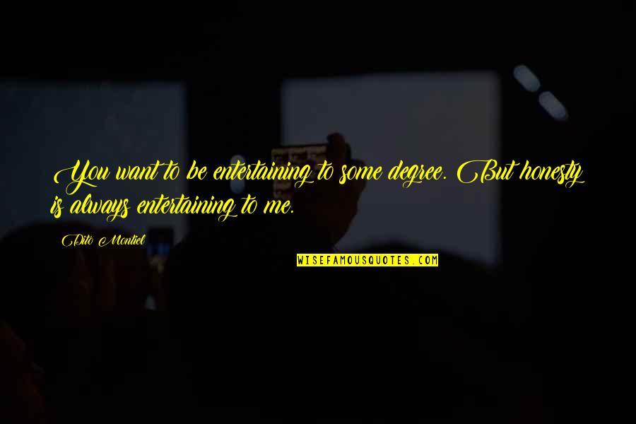 Perestroika Cold Quotes By Dito Montiel: You want to be entertaining to some degree. Perestroika Cold Quotes By Dito Montiel: You want to be entertaining to some degree.