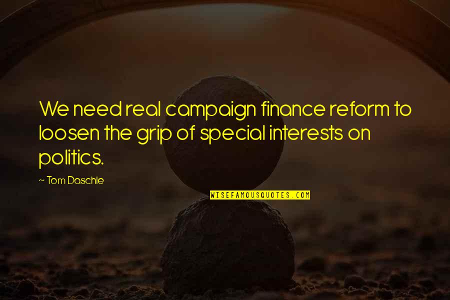Perestroika Deception Quotes By Tom Daschle: We need real campaign finance reform to loosen