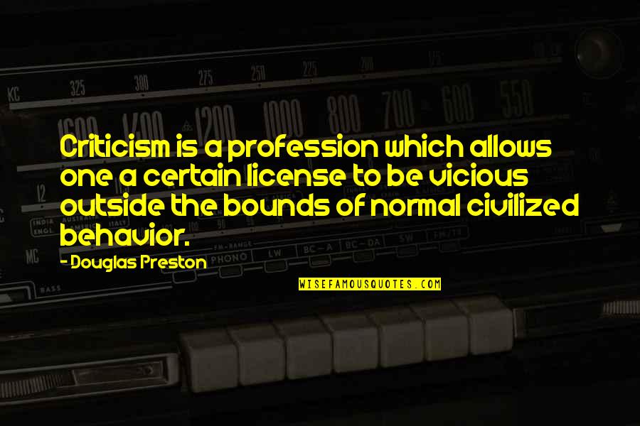 Peretta Quotes By Douglas Preston: Criticism is a profession which allows one a Peretta Quotes By Douglas Preston: Criticism is a profession which allows one a