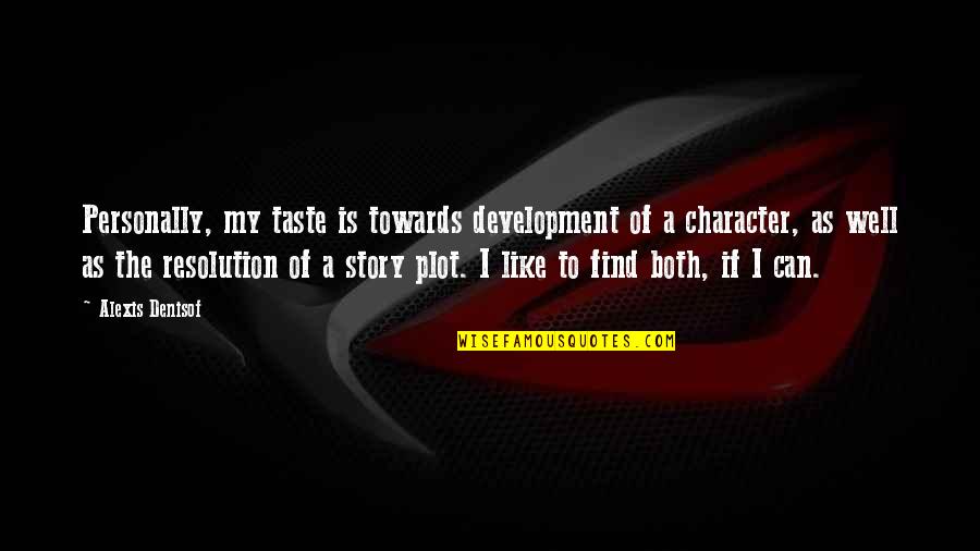 Peretti Axle Quotes By Alexis Denisof: Personally, my taste is towards development of a Peretti Axle Quotes By Alexis Denisof: Personally, my taste is towards development of a
