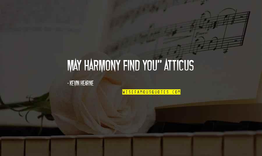 Peretti Axle Quotes By Kevin Hearne: May harmony find you" Atticus Peretti Axle Quotes By Kevin Hearne: May harmony find you" Atticus