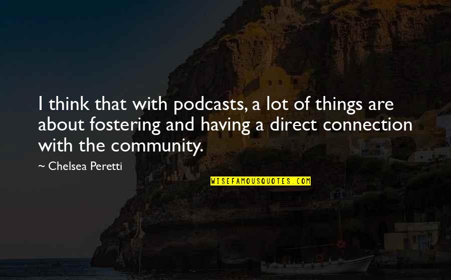 Peretti Quotes By Chelsea Peretti: I think that with podcasts, a lot of