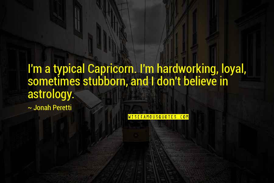Peretti Quotes By Jonah Peretti: I'm a typical Capricorn. I'm hardworking, loyal, sometimes