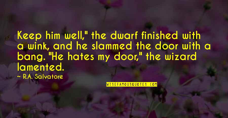 Pereyra En Quotes By R.A. Salvatore: Keep him well," the dwarf finished with a Pereyra En Quotes By R.A. Salvatore: Keep him well," the dwarf finished with a