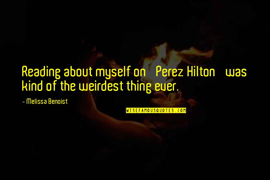 Perez Hilton Quotes By Melissa Benoist: Reading about myself on 'Perez Hilton' was kind