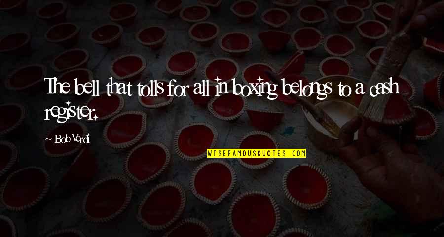 Perezosas Modernas Quotes By Bob Verdi: The bell that tolls for all in boxing