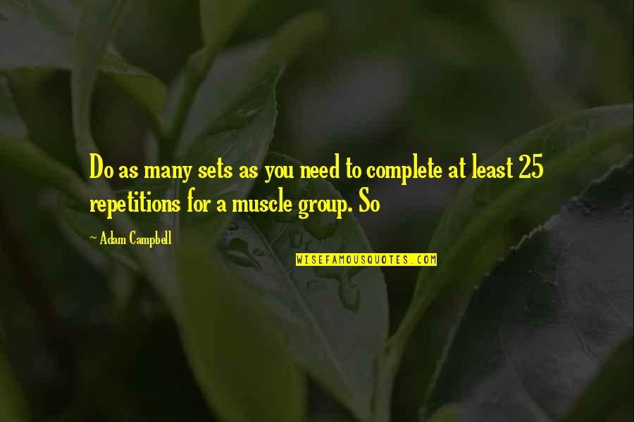 Perezvoni Quotes By Adam Campbell: Do as many sets as you need to Perezvoni Quotes By Adam Campbell: Do as many sets as you need to