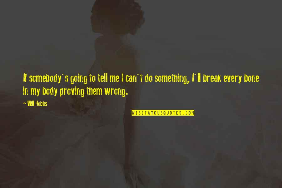 Perfeccionar Significado Quotes By Will Hobbs: If somebody's going to tell me I can't Perfeccionar Significado Quotes By Will Hobbs: If somebody's going to tell me I can't