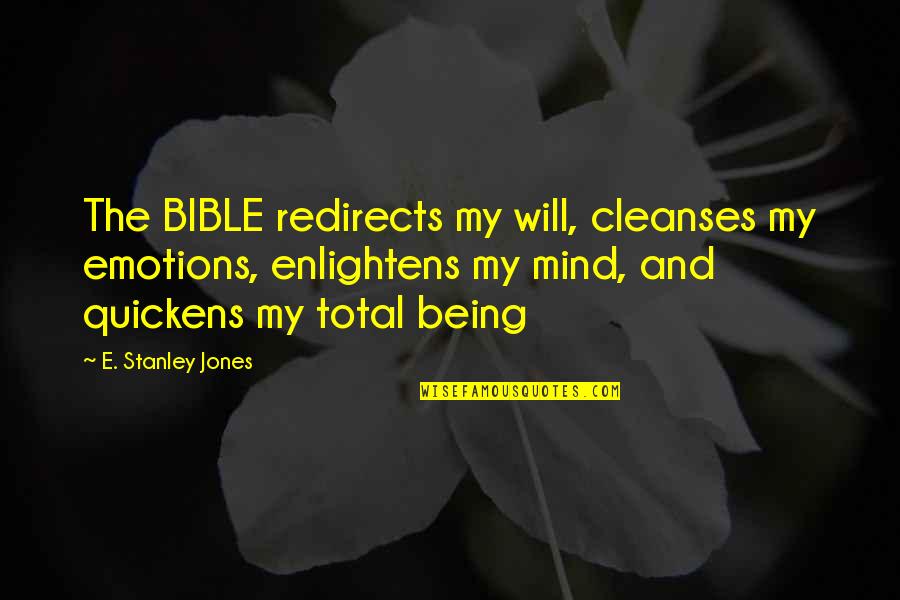 Perfeccionar Sinonimos Quotes By E. Stanley Jones: The BIBLE redirects my will, cleanses my emotions, Perfeccionar Sinonimos Quotes By E. Stanley Jones: The BIBLE redirects my will, cleanses my emotions,