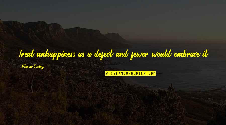 Perfect And Casual Dramacool Quotes By Mason Cooley: Treat unhappiness as a defect and fewer would