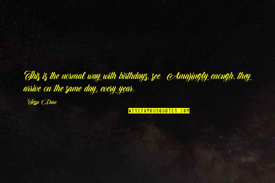 Perfect And Casual Quotes By Tessa Dare: This is the normal way with birthdays, see? Perfect And Casual Quotes By Tessa Dare: This is the normal way with birthdays, see?