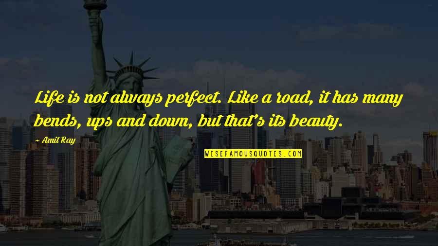 Perfect Beauty Quotes By Amit Ray: Life is not always perfect. Like a road,