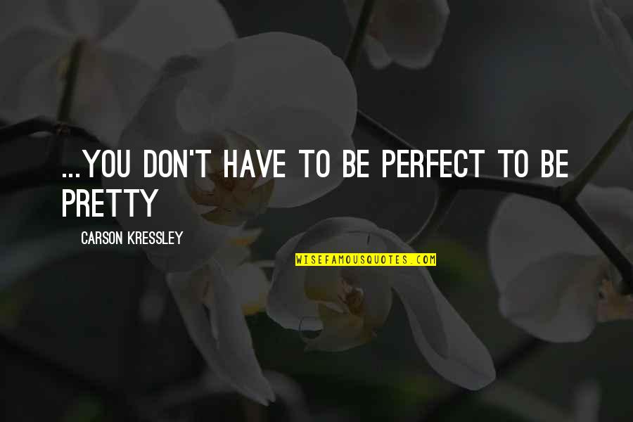 Perfect Beauty Quotes By Carson Kressley: ...you don't have to be perfect to be