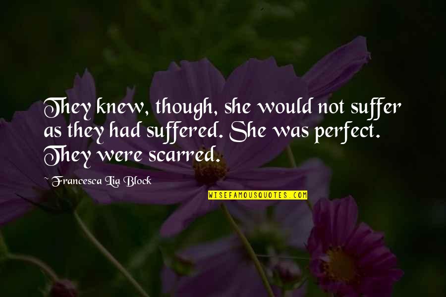 Perfect Beauty Quotes By Francesca Lia Block: They knew, though, she would not suffer as