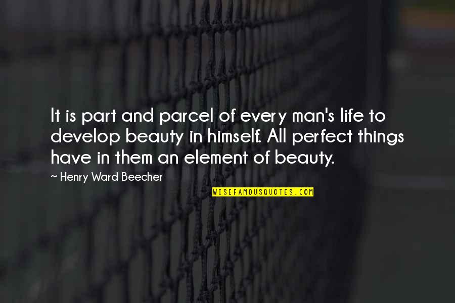 Perfect Beauty Quotes By Henry Ward Beecher: It is part and parcel of every man's