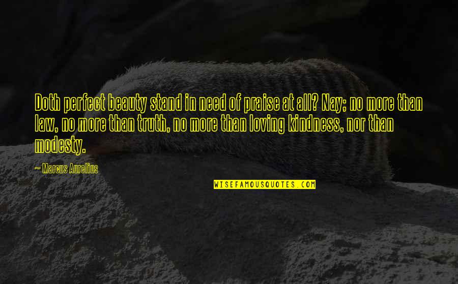 Perfect Beauty Quotes By Marcus Aurelius: Doth perfect beauty stand in need of praise