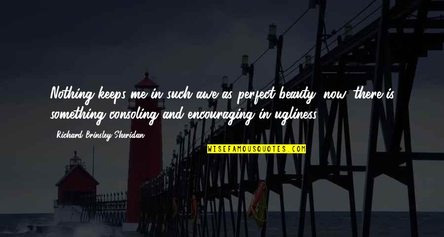 Perfect Beauty Quotes By Richard Brinsley Sheridan: Nothing keeps me in such awe as perfect