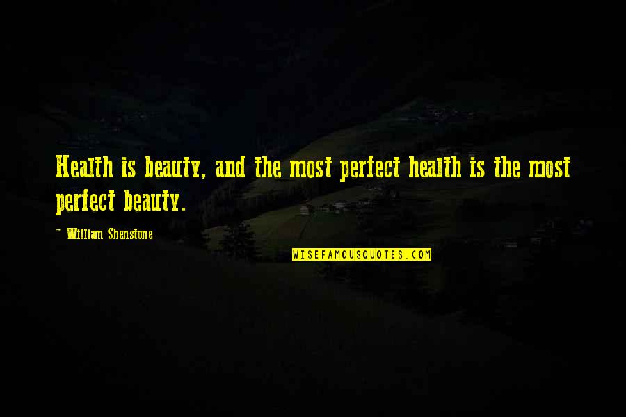 Perfect Beauty Quotes By William Shenstone: Health is beauty, and the most perfect health