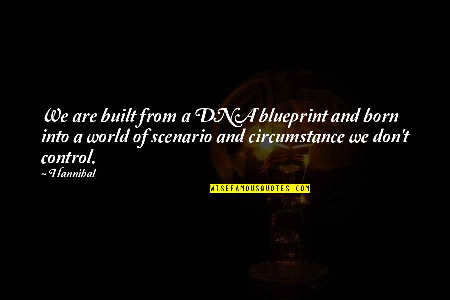 Perfect Brilliant Stillness Quotes By Hannibal: We are built from a DNA blueprint and Perfect Brilliant Stillness Quotes By Hannibal: We are built from a DNA blueprint and