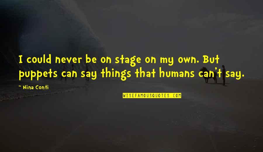 Perfect Brilliant Stillness Quotes By Nina Conti: I could never be on stage on my