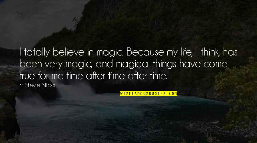 Perfect Brilliant Stillness Quotes By Stevie Nicks: I totally believe in magic. Because my life, Perfect Brilliant Stillness Quotes By Stevie Nicks: I totally believe in magic. Because my life,
