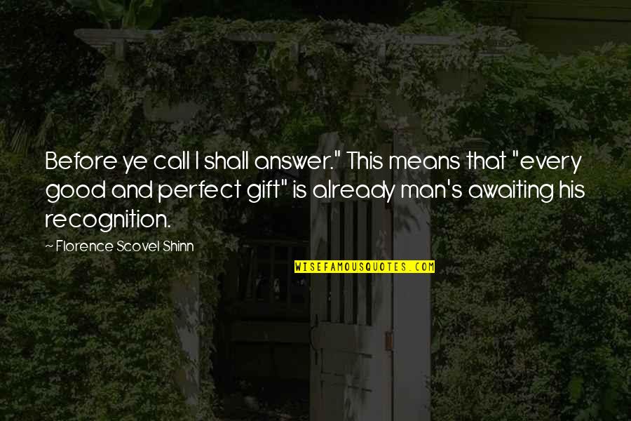 Perfect Call Quotes By Florence Scovel Shinn: Before ye call I shall answer." This means