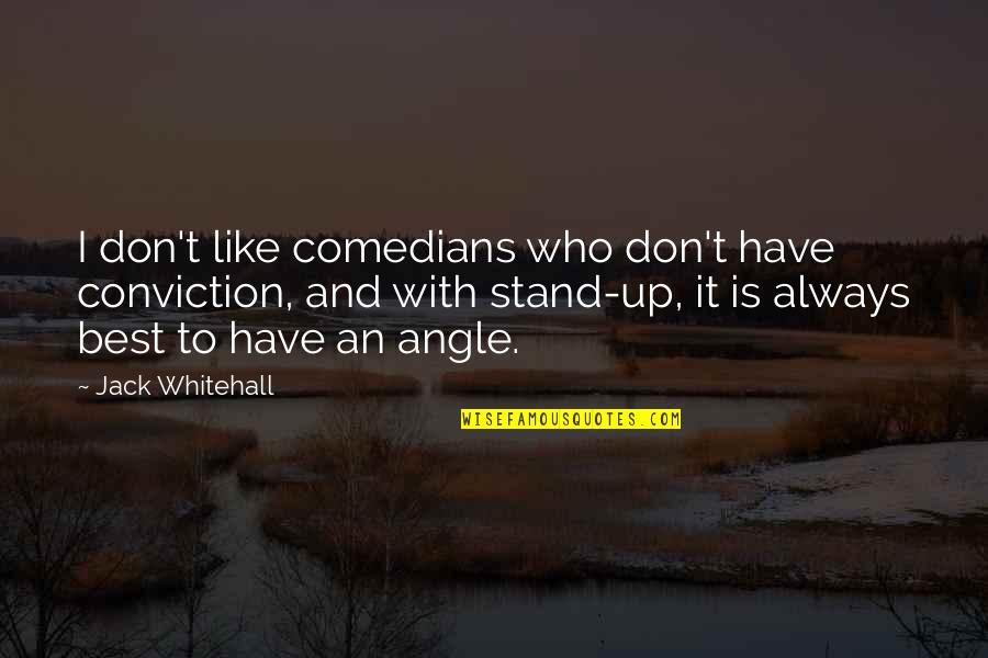 Perfect Capture Quotes By Jack Whitehall: I don't like comedians who don't have conviction,