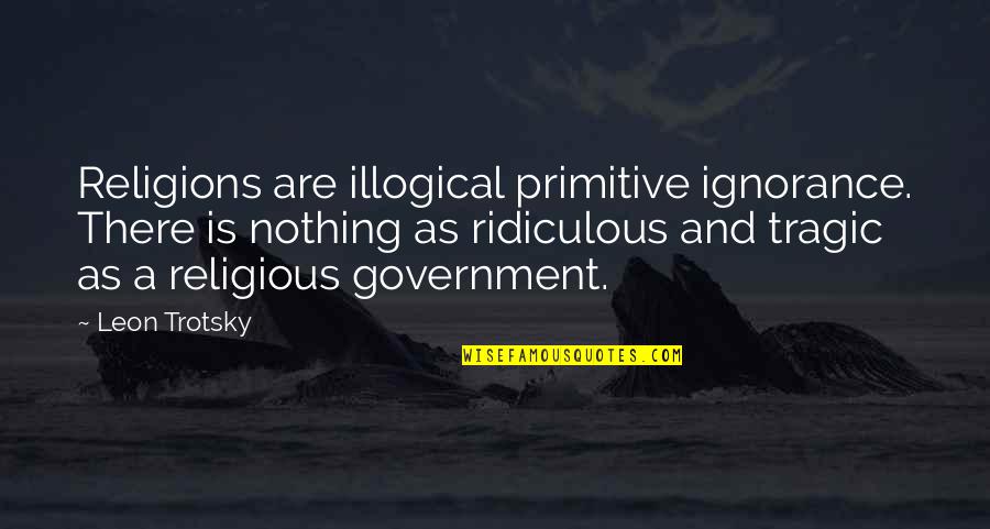 Perfect Catch Movie Quotes By Leon Trotsky: Religions are illogical primitive ignorance. There is nothing Perfect Catch Movie Quotes By Leon Trotsky: Religions are illogical primitive ignorance. There is nothing