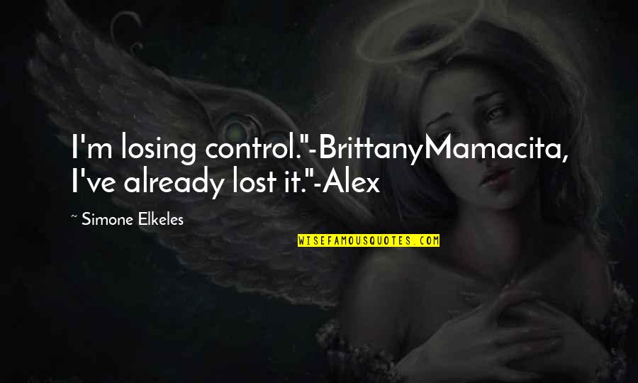 Perfect Chemistry Alex And Brittany Quotes By Simone Elkeles: I'm losing control."-BrittanyMamacita, I've already lost it."-Alex