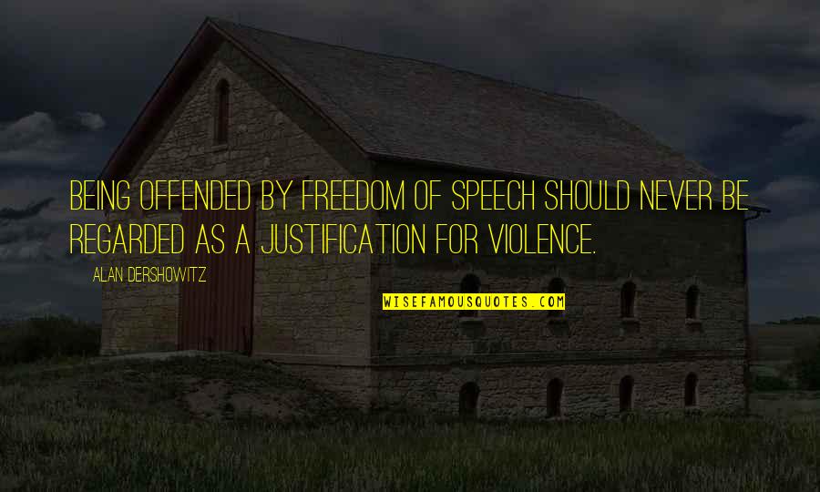 Perfect Click Quotes By Alan Dershowitz: Being offended by freedom of speech should never